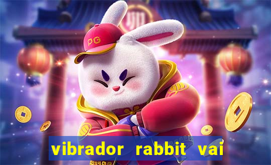 vibrador rabbit vai e vem